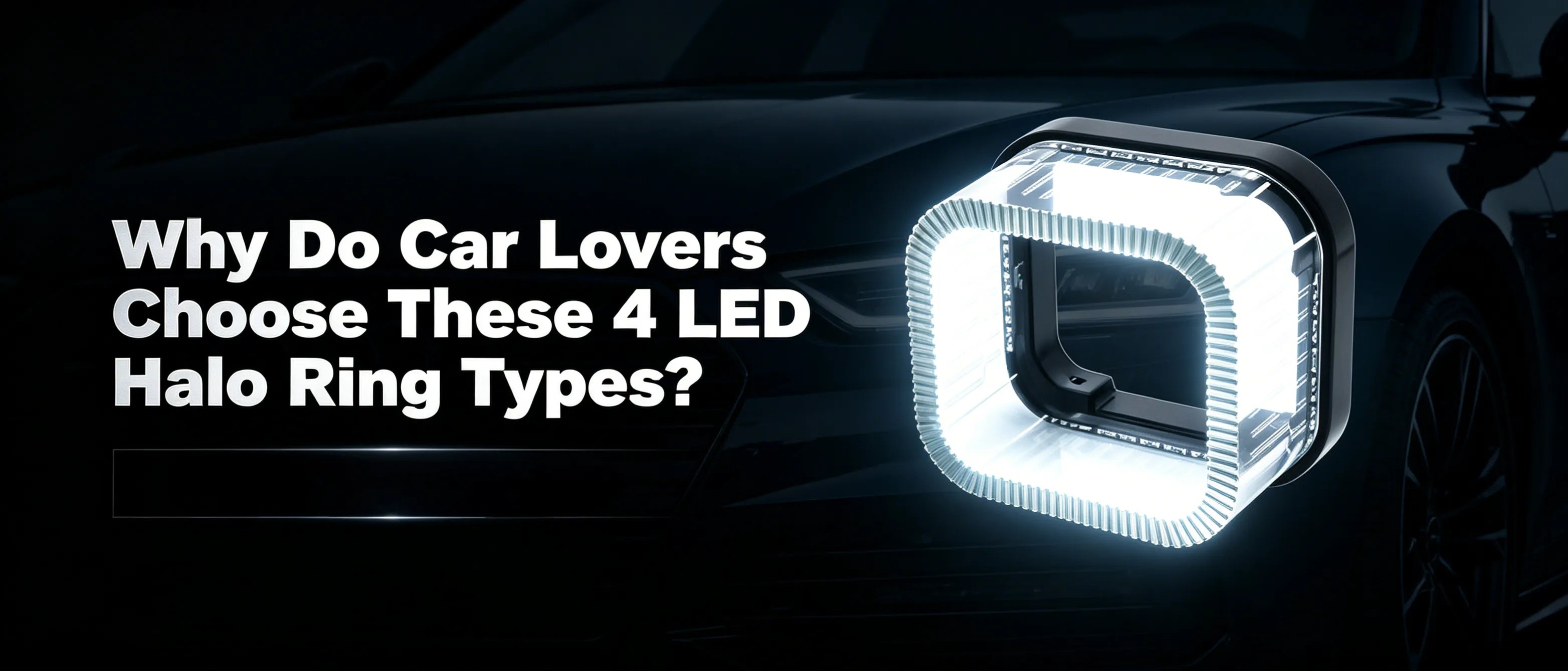 Why Do Car Lovers Choose These 4 LED Halo Ring Types?